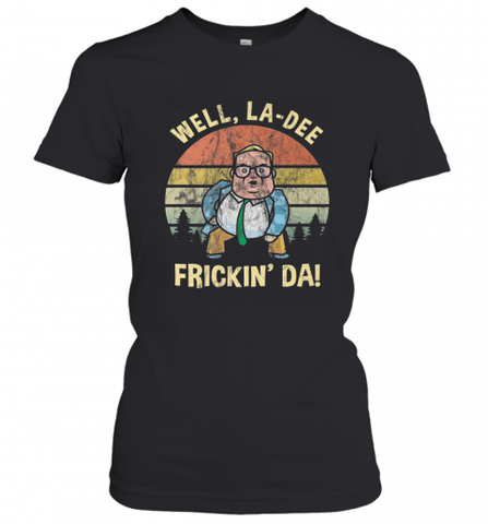 Well, La Dee Frickin Da! Motivational Van Down By The River Women's T-Shirt Women's T-Shirt / Black / XS Women's T-Shirt - Nice-Tshirts4u