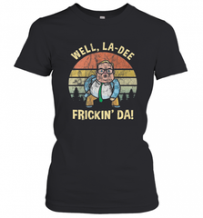 Well, La Dee Frickin Da! Motivational Van Down By The River Women's T-Shirt Women's T-Shirt - Nice-Tshirts4u