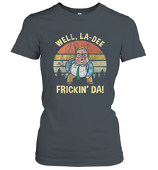 Well, La Dee Frickin Da! Motivational Van Down By The River Women's T-Shirt Women's T-Shirt - Nice-Tshirts4u