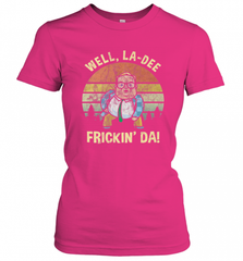 Well, La Dee Frickin Da! Motivational Van Down By The River Women's T-Shirt Women's T-Shirt - Nice-Tshirts4u