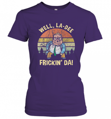 Well, La Dee Frickin Da! Motivational Van Down By The River Women's T-Shirt Women's T-Shirt - Nice-Tshirts4u