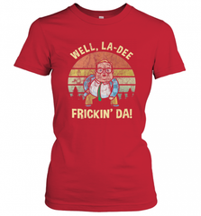 Well, La Dee Frickin Da! Motivational Van Down By The River Women's T-Shirt Women's T-Shirt - Nice-Tshirts4u