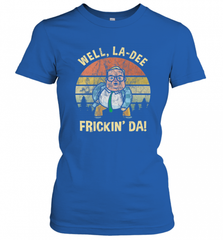 Well, La Dee Frickin Da! Motivational Van Down By The River Women's T-Shirt Women's T-Shirt - Nice-Tshirts4u