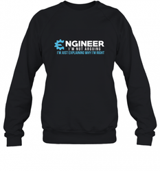 Funny Engineer Engineer I'm Not Arguing Shirt Funny Crewneck Sweatshirt