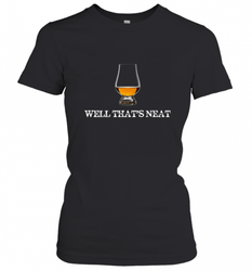Well That's Neat  Funny Whiskey Women's T-Shirt