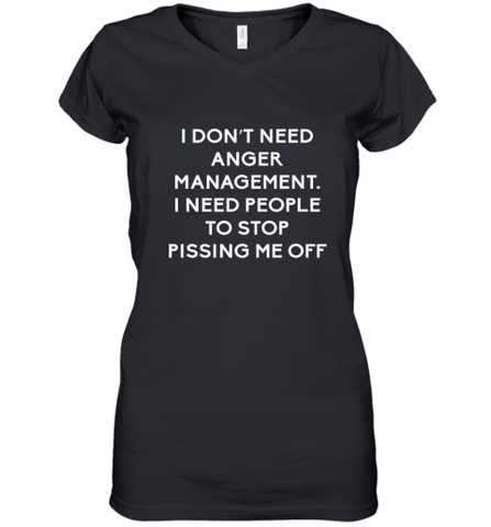 Funny I Dont Need Anger Management Classes Dont Piss Me OFF Women's V-Neck T-Shirt Women's V-Neck T-Shirt / Black / S Women's V-Neck T-Shirt - Nice-Tshirts4u