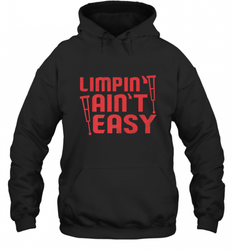 Funny Limping Ain't Easy Crutches Broken Leg Recovery Gift Hooded Sweatshirt