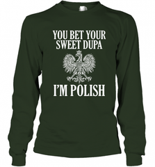 You Bet Your Sweet Dupa I'm Polish Long Sleeve T-Shirt Long Sleeve T-Shirt - Nice-Tshirts4u