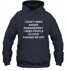 Funny I Dont Need Anger Management Classes Dont Piss Me OFF Hooded Sweatshirt