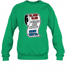 I'm Just Glad People Are Wiping Their Butts Crewneck Sweatshirt Crewneck Sweatshirt - Nice-Tshirts4u