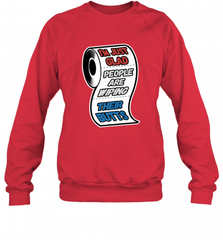 I'm Just Glad People Are Wiping Their Butts Crewneck Sweatshirt Crewneck Sweatshirt - Nice-Tshirts4u