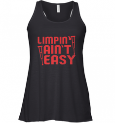 Funny Limping Ain't Easy Crutches Broken Leg Recovery Gift Women's Racerback Tank