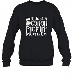 Wait Just A Cotton Pickin Minute Tshirt Farm Life Farmer Crewneck Sweatshirt