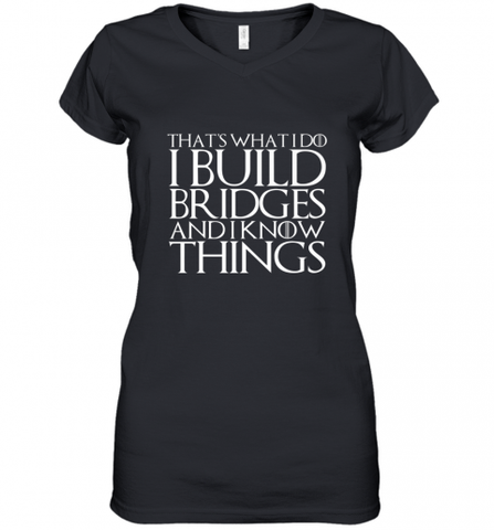 THAT'S WHAT I DO I BUILD BRIDGES AND I KNOW THINGS Women's V-Neck T-Shirt Women's V-Neck T-Shirt / Black / S Women's V-Neck T-Shirt - Nice-Tshirts4u