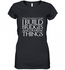 THAT'S WHAT I DO I BUILD BRIDGES AND I KNOW THINGS Women's V-Neck T-Shirt Women's V-Neck T-Shirt - Nice-Tshirts4u