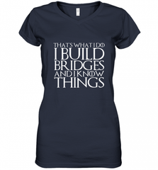 THAT'S WHAT I DO I BUILD BRIDGES AND I KNOW THINGS Women's V-Neck T-Shirt Women's V-Neck T-Shirt - Nice-Tshirts4u