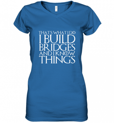 THAT'S WHAT I DO I BUILD BRIDGES AND I KNOW THINGS Women's V-Neck T-Shirt Women's V-Neck T-Shirt - Nice-Tshirts4u
