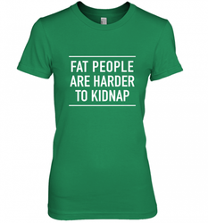 Fat People Are Harder To Kidnap  Funny Quote Women's Premium T-Shirt