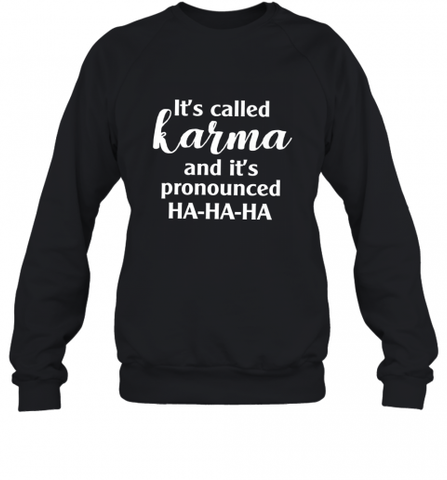 It's Called Karma And It's Pronounced Ha Ha Ha Crewneck Sweatshirt Crewneck Sweatshirt / Black / S Crewneck Sweatshirt - Nice-Tshirts4u