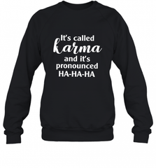 It's Called Karma And It's Pronounced Ha Ha Ha Crewneck Sweatshirt Crewneck Sweatshirt - Nice-Tshirts4u