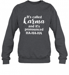 It's Called Karma And It's Pronounced Ha Ha Ha Crewneck Sweatshirt Crewneck Sweatshirt - Nice-Tshirts4u
