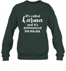 It's Called Karma And It's Pronounced Ha Ha Ha Crewneck Sweatshirt Crewneck Sweatshirt - Nice-Tshirts4u