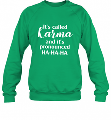 It's Called Karma And It's Pronounced Ha Ha Ha Crewneck Sweatshirt Crewneck Sweatshirt - Nice-Tshirts4u