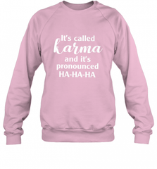 It's Called Karma And It's Pronounced Ha Ha Ha Crewneck Sweatshirt Crewneck Sweatshirt - Nice-Tshirts4u