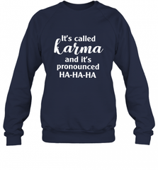 It's Called Karma And It's Pronounced Ha Ha Ha Crewneck Sweatshirt Crewneck Sweatshirt - Nice-Tshirts4u