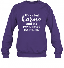 It's Called Karma And It's Pronounced Ha Ha Ha Crewneck Sweatshirt Crewneck Sweatshirt - Nice-Tshirts4u
