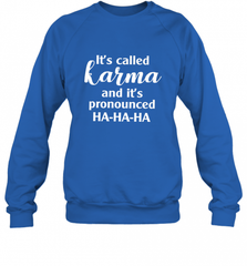 It's Called Karma And It's Pronounced Ha Ha Ha Crewneck Sweatshirt Crewneck Sweatshirt - Nice-Tshirts4u