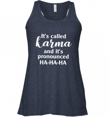 It's Called Karma And It's Pronounced Ha Ha Ha Women's Racerback Tank Women's Racerback Tank - Nice-Tshirts4u