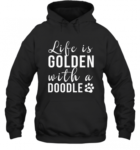 Life Is Golden With A Doodle T Shirt  Golden Doodle Lovers Hooded Sweatshirt Hooded Sweatshirt / Black / S Hooded Sweatshirt - Nice-Tshirts4u