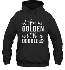 Life Is Golden With A Doodle T Shirt  Golden Doodle Lovers Hooded Sweatshirt Hooded Sweatshirt - Nice-Tshirts4u