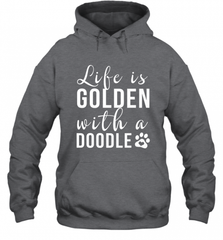 Life Is Golden With A Doodle T Shirt  Golden Doodle Lovers Hooded Sweatshirt Hooded Sweatshirt - Nice-Tshirts4u