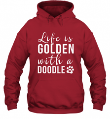 Life Is Golden With A Doodle T Shirt  Golden Doodle Lovers Hooded Sweatshirt Hooded Sweatshirt - Nice-Tshirts4u