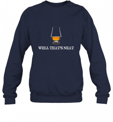 Well That's Neat  Funny Whiskey Crewneck Sweatshirt