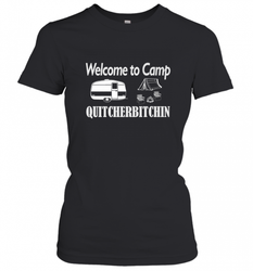 Welcome to Camp Quitcherbitchin T Shirt Camping Funny Women's T-Shirt