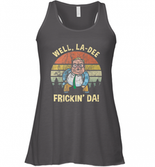 Well, La Dee Frickin Da! Motivational Van Down By The River Women's Racerback Tank Women's Racerback Tank - Nice-Tshirts4u