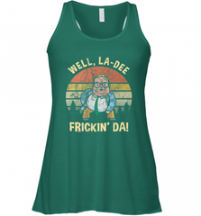 Well, La Dee Frickin Da! Motivational Van Down By The River Women's Racerback Tank Women's Racerback Tank - Nice-Tshirts4u