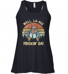 Well, La Dee Frickin Da! Motivational Van Down By The River Women's Racerback Tank Women's Racerback Tank - Nice-Tshirts4u