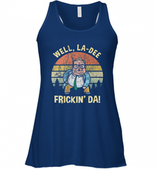 Well, La Dee Frickin Da! Motivational Van Down By The River Women's Racerback Tank Women's Racerback Tank - Nice-Tshirts4u