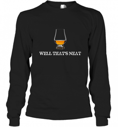 Well That's Neat  Funny Whiskey Long Sleeve T-Shirt