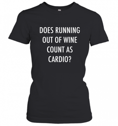 Fitness Does Running Out Of Wine Count As Cardio Women's T-Shirt