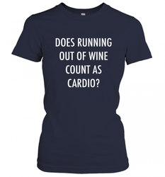 Fitness Does Running Out Of Wine Count As Cardio Women's T-Shirt