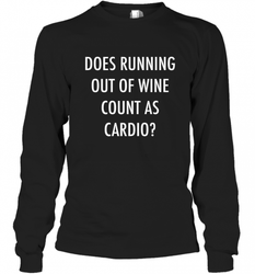 Fitness Does Running Out Of Wine Count As Cardio Long Sleeve T-Shirt