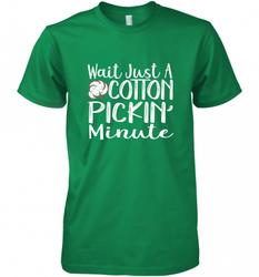 Wait Just A Cotton Pickin Minute Tshirt Farm Life Farmer Men's Premium T-Shirt