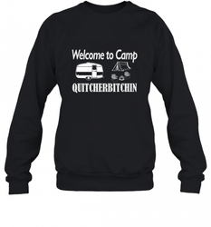 Welcome to Camp Quitcherbitchin T Shirt Camping Funny Crewneck Sweatshirt