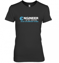 Funny Engineer Engineer I'm Not Arguing Shirt Funny Women's Premium T-Shirt