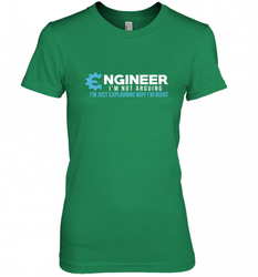 Funny Engineer Engineer I'm Not Arguing Shirt Funny Women's Premium T-Shirt